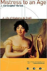 Title: Mistress to an Age: A Life of Madame de Staël, Author: J. Christopher Herold