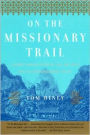 On the Missionary Trail: A Journey through Polynesia,Asia,and Africa with the London Missionary Society