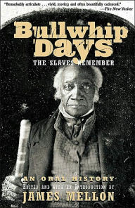 Title: Bullwhip Days: The Slaves Remember: An Oral History, Author: James Mellon