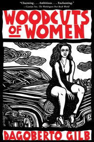 Title: Woodcuts of Women: Stories, Author: Dagoberto Gilb