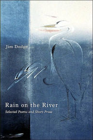 Title: Rain on the River: Selected Poems and Short Prose, Author: Jim Dodge