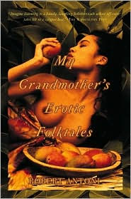 Title: My Grandmother's Erotic Folktales, Author: Robert Antoni