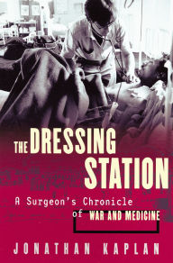 Dressing Station: A Surgeon's Chronicle of War and Medicine