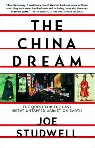Title: The China Dream: The Quest for the Last Great Untapped Market on Earth, Author: Joe Studwell