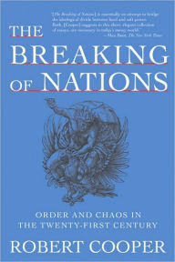 Title: The Breaking of Nations: Order and Chaos in the Twenty-First Century, Author: Robert Cooper