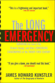 Title: The Long Emergency: Surviving the End of Oil, Climate Change, and Other Converging Catastrophes of the Twenty-First Cent, Author: James Howard Kunstler