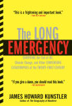 Alternative view 1 of The Long Emergency: Surviving the End of Oil, Climate Change, and Other Converging Catastrophes of the Twenty-First Cent