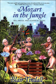 Title: Mozart in the Jungle: Sex, Drugs, and Classical Music, Author: Blair Tindall