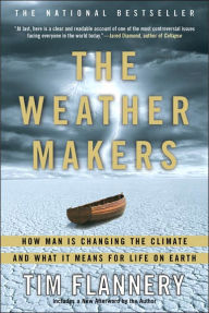 Title: The Weather Makers: How Man Is Changing the Climate and What It Means for Life on Earth, Author: Tim Flannery