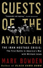Guests of the Ayatollah: The Iran Hostage Crisis: The First Battle in America's War with Militant Islam