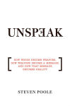 Alternative view 1 of Unspeak: How Words Become Weapons, How Weapons Become a Message, and How That Message Becomes Reality
