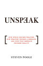 Unspeak: How Words Become Weapons, How Weapons Become a Message, and How That Message Becomes Reality