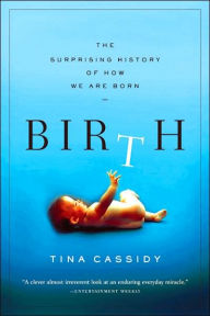 Title: Birth: The Surprising History of How We Are Born, Author: Tina Cassidy