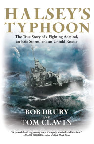 Title: Halsey's Typhoon: The True Story of a Fighting Admiral, an Epic Storm, and an Untold Rescue, Author: Bob Drury