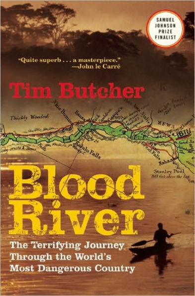 Blood River: The Terrifying Journey Through The World's Most Dangerous Country