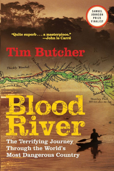 Blood River: The Terrifying Journey Through The World's Most Dangerous Country