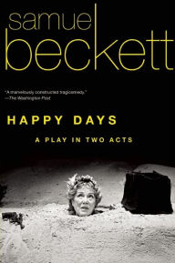 Title: Happy Days: A Play in Two Acts, Author: Samuel Beckett