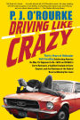 Driving Like Crazy: Thirty Years of Vehicular Hell-Bending Celebrating America the Way It's Supposed to Be - with an Oil Well in Every Backyard, a Cadillac Escalade in Every Carport, and the Chairman of the Federal Reserve Mowing Our Lawn