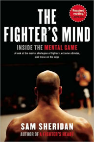 Title: The Fighter's Mind: Inside the Mental Game, Author: Sam Sheridan