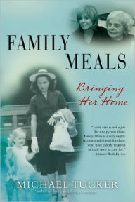 Title: Family Meals: Coming Together to Care for an Aging Parent, Author: Michael Tucker