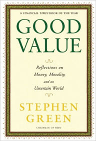 Title: Good Value: Reflections on Money, Morality and an Uncertain World, Author: Stephen Green