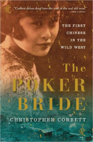 Title: The Poker Bride: The First Chinese in the Wild West, Author: Christopher Corbett