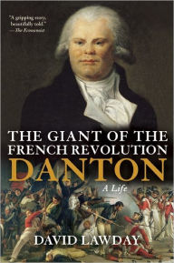 Title: The Giant of the French Revolution: Danton, a Life, Author: David Lawday