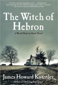 Title: The Witch of Hebron: A World Made by Hand Novel, Author: James Howard Kunstler