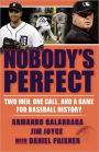 Nobody's Perfect: Two Men, One Call, and a Game for Baseball History