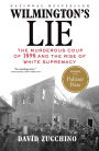 Wilmington's Lie: The Murderous Coup of 1898 and the Rise of White Supremacy (Pulitzer Prize Winner)
