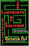 Title: The Labyrinth of Solitude: The Other Mexico, Return to the Labyrinth of Solitude, Mexico and the U.S.A., The Philanthropic Ogre, Author: Octavio Paz