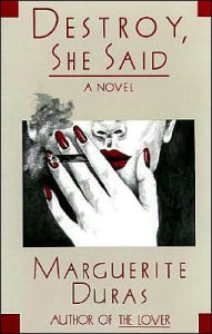 Title: Destroy, She Said, Author: Marguerite Duras