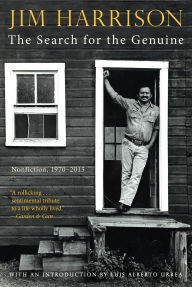 Title: Search for the Genuine, The: Nonfiction, 1970-2015, Author: Jim Harrison