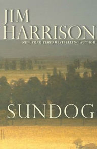Title: Sundog, Author: Jim Harrison