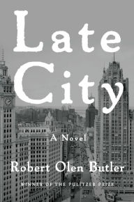 Title: Late City: A Novel, Author: Robert  Olen Butler