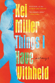 Title: Things I Have Withheld: Essays, Author: Kei Miller