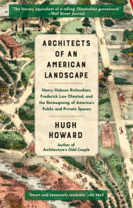 Title: Architects of an American Landscape: Henry Hobson Richardson, Frederick Law Olmsted, and the Reimagining of America's Public and Private Spaces, Author: Hugh Howard
