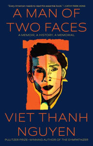 Title: A Man of Two Faces: A Memoir, a History, a Memorial, Author: Viet Thanh Nguyen