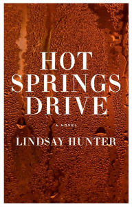 Title: Hot Springs Drive, Author: Lindsay Hunter