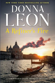 Title: A Refiner's Fire (Commissario Guido Brunetti Mystery #33), Author: Donna Leon