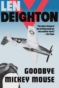 Title: Goodbye Mickey Mouse, Author: Len Deighton