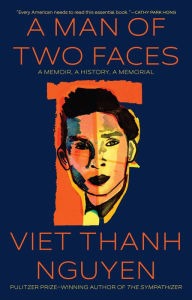 Title: A Man of Two Faces: A Memoir, A History, A Memorial, Author: Viet Thanh Nguyen