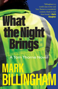 Title: What the Night Brings: A Tom Thorne Novel, Author: Mark Billingham