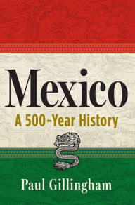 Title: Mexico: A 500-Year History, Author: Paul Gillingham