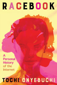 Title: Racebook: A Personal History of the Internet, Author: Tochi Onyebuchi