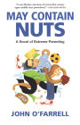 May Contain Nuts: A Novel of Extreme Parenting