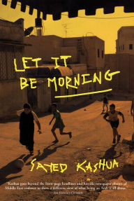 Title: Let It Be Morning, Author: Sayed Kashua