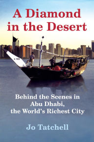 Title: A Diamond in the Desert: Behind the Scenes in Abu Dhabi, the World's Richest City, Author: Jo Tatchell