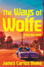 The Ways of Wolfe: A Border Noir