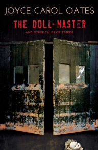 Title: The Doll-Master: And Other Tales of Terror, Author: Joyce Carol Oates